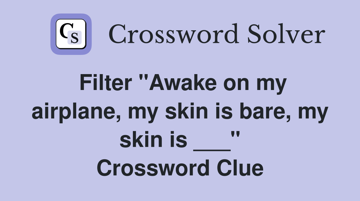 Filter "Awake on my airplane, my skin is bare, my skin is